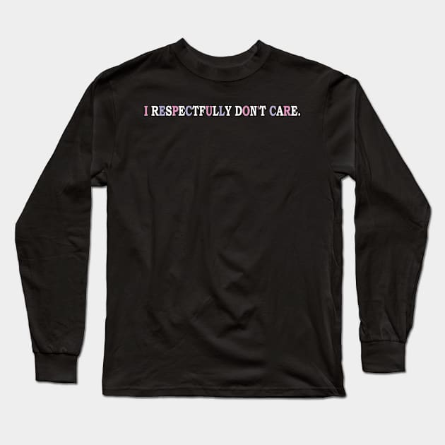 i respectfully don't care Long Sleeve T-Shirt by mdr design